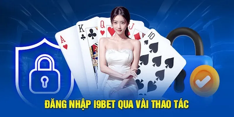 Hoàn thành các bước đăng nhập nhà cái i9bet và tham gia cá cược