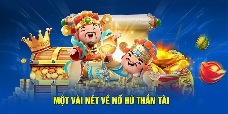 Giới thiệu một vài thông tin về game Nổ Hũ Thần Tài