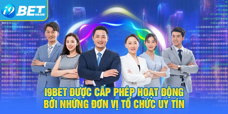 I9bet được cấp phép hoạt động bởi những đơn vị tổ chức uy tín