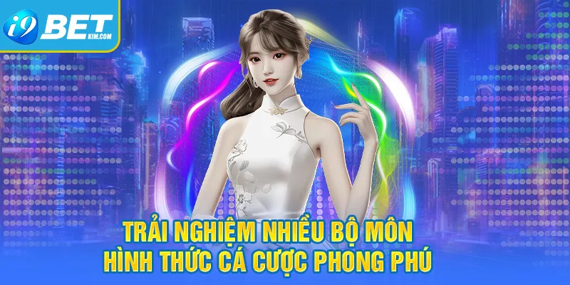 Có cơ hội trải nghiệm nhiều bộ môn, hình thức cá cược phong phú