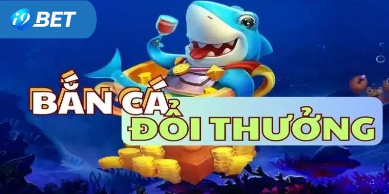 bắn cá đổi thưởng i9bet