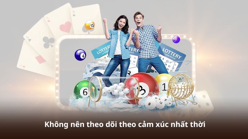 Không nên theo dõi theo cảm xúc nhất thời